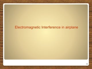 Electromagnetic Interference in airplane
36
 