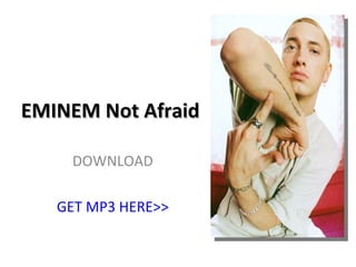 EMINEM Not Afraid  DOWNLOAD GET MP3 HERE>> 