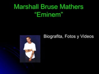 Marshall Bruse Mathers “Eminem” Biografita, Fotos y Videos  