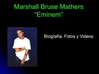 Marshall Bruse Mathers “Eminem” Biografía, Fotos y Videos  