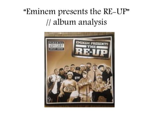“Eminem presents the RE-UP”
// album analysis
 