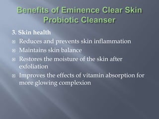 3. Skin health
 Reduces and prevents skin inflammation
 Maintains skin balance
 Restores the moisture of the skin after
exfoliation
 Improves the effects of vitamin absorption for
more glowing complexion
 