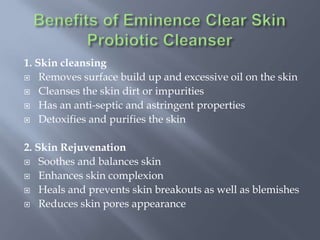 1. Skin cleansing
 Removes surface build up and excessive oil on the skin
 Cleanses the skin dirt or impurities
 Has an anti-septic and astringent properties
 Detoxifies and purifies the skin
2. Skin Rejuvenation
 Soothes and balances skin
 Enhances skin complexion
 Heals and prevents skin breakouts as well as blemishes
 Reduces skin pores appearance
 