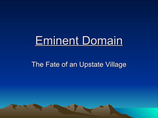 Eminent Domain The Fate of an Upstate Village 