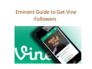 Eminent Guide to Get Vine
Followers
 