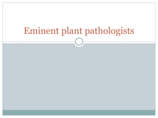 Eminent plant pathologists
 