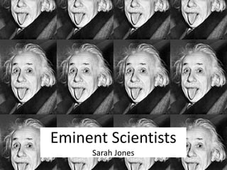 Eminent Scientists
Sarah Jones

 