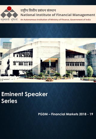 Eminent Speaker
Series
PGDM – Financial Markets 2018 - 19
 