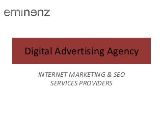 Digital Advertising Agency
INTERNET MARKETING & SEO
SERVICES PROVIDERS

 