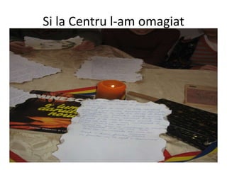 Si la Centru l-am omagiat
 