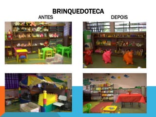 BRINQUEDOTECA
ANTES DEPOIS
 