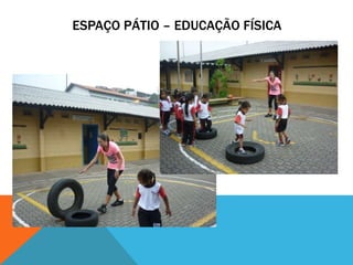 ESPAÇO PÁTIO – EDUCAÇÃO FÍSICA
 