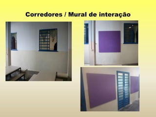Corredores / Mural de interação
 