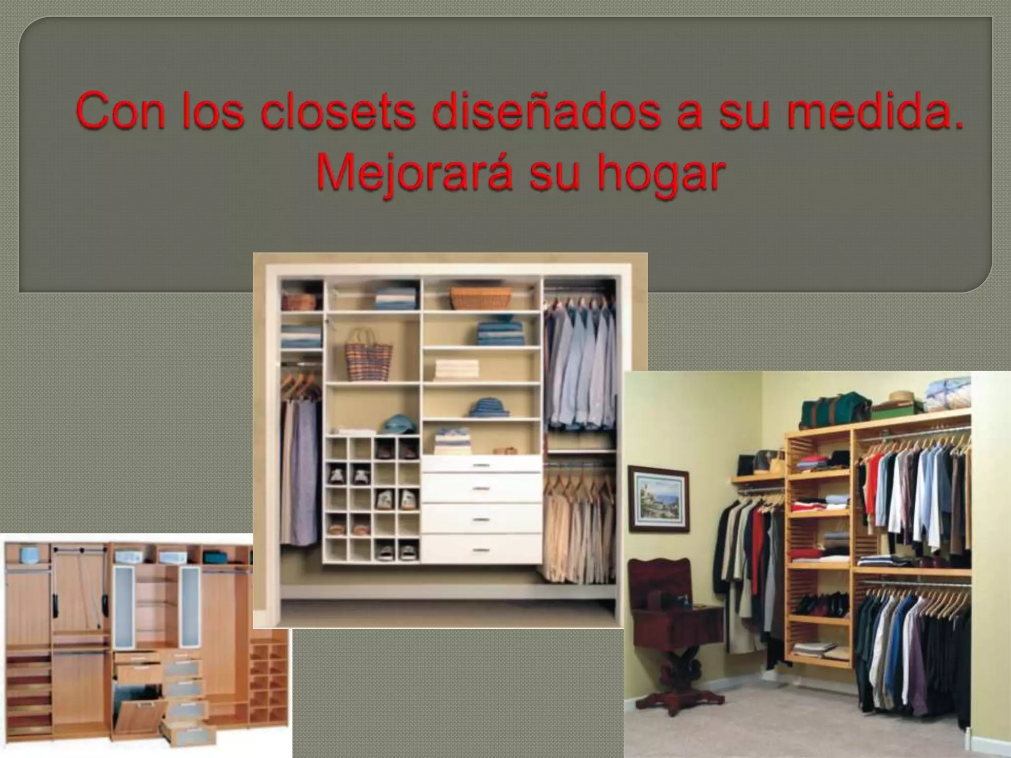 Con los closets diseñados a su medida.Mejorará su hogar