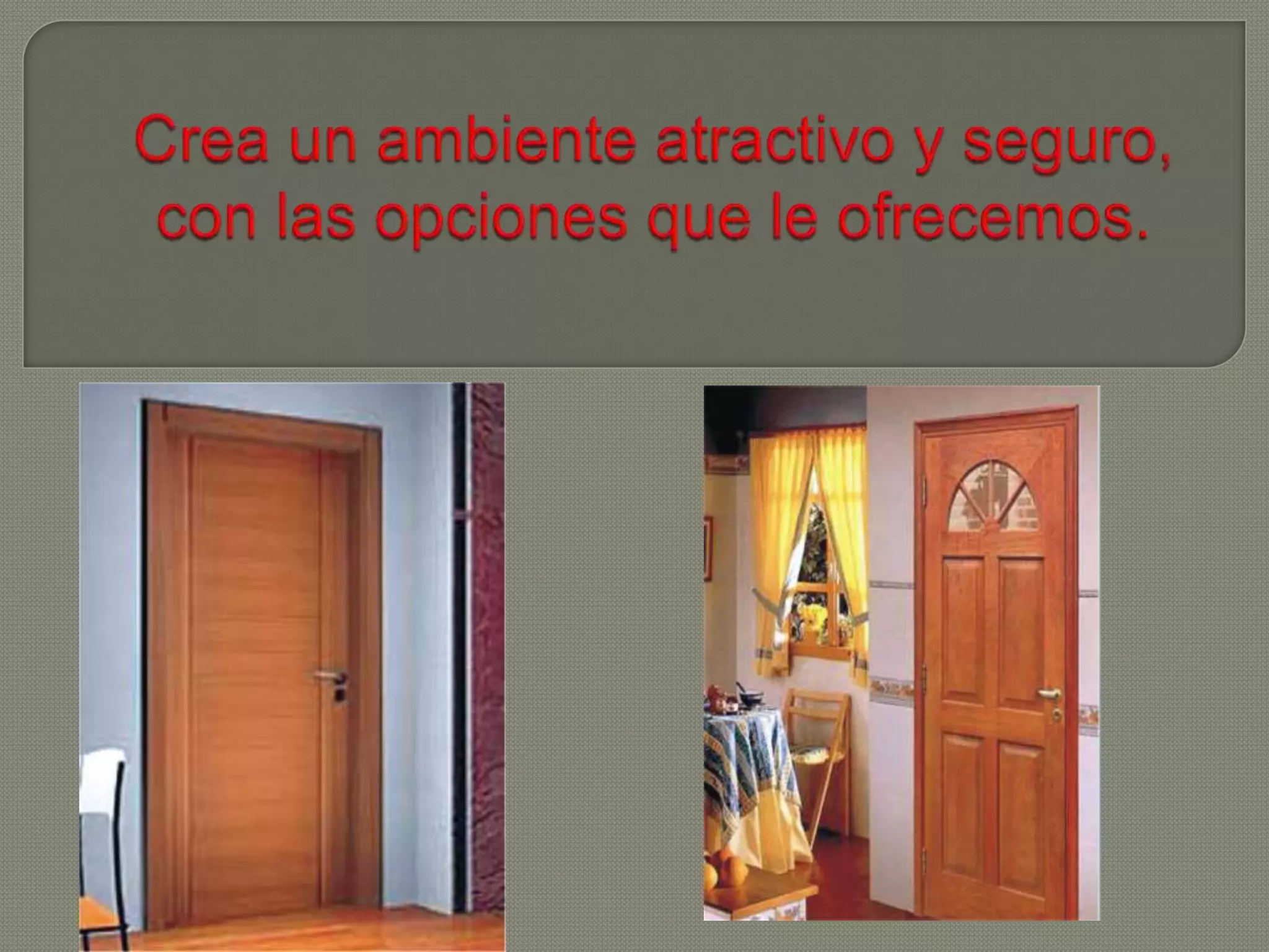 Crea un ambiente atractivo y seguro,con las opciones que le ofrecemos.