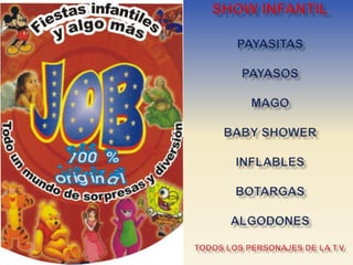 SHOW INFANTILPAYASITASPAYASOSMAGOBABY SHOWERINFLABLESBOTARGASALGODONESTODOS LOS PERSONAJES DE LA T.V. 