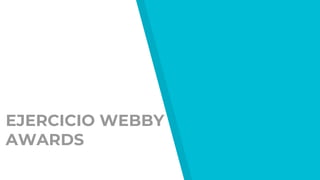 EJERCICIO WEBBY
AWARDS
 