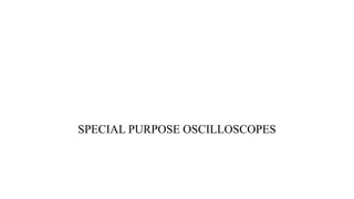 SPECIAL PURPOSE OSCILLOSCOPES
 