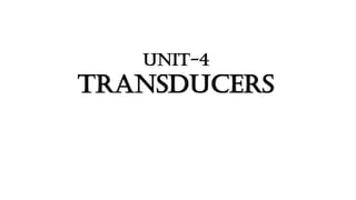UNIT-4
TRANSDUCERS
 