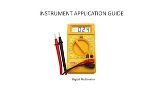 INSTRUMENT APPLICATION GUIDE
Digital Multimeter
 