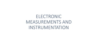 ELECTRONIC
MEASUREMENTS AND
INSTRUMENTATION
 
