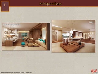 Perspectivas



                                                                           Lobby
   Salão de festas gourmet




Material preliminar de uso interno. Sujeito a alterações.
 