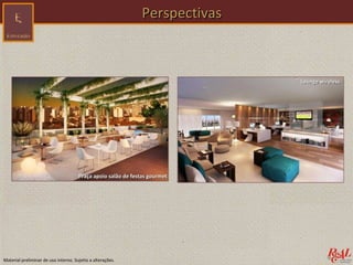 Perspectivas



                                                                             Lounge wireless




                                      Praça apoio salão de festas gourmet




Material preliminar de uso interno. Sujeito a alterações.
 