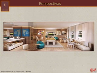 Perspectivas



      Lounge jogos




Material preliminar de uso interno. Sujeito a alterações.
 