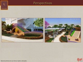 Perspectivas



   Playground                                                              Área lazer térreo




Material preliminar de uso interno. Sujeito a alterações.
 