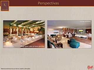 Material preliminar de uso interno. Sujeito a alterações.
Perspectivas
Praça apoio salão de festas gourmet
Lounge wireless
 
