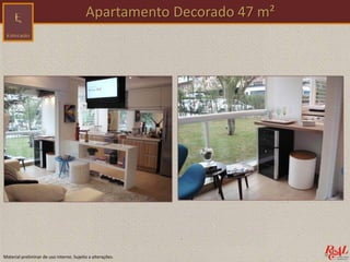 Material preliminar de uso interno. Sujeito a alterações.
Apartamento Decorado 47 m²
 