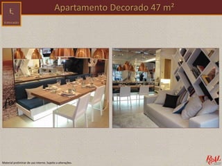 Material preliminar de uso interno. Sujeito a alterações.
Apartamento Decorado 47 m²
 