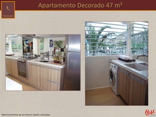 Material preliminar de uso interno. Sujeito a alterações.
Apartamento Decorado 47 m²
 
