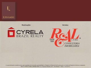 Realização: Vendas:
A comercialização só poderá ocorrer após expedição do alvará pela municipalidade e o Registro do Memorial de Incorporação no Cartório de Registro de Imóveis competente.
REAL CONSULTORIA IMOBILIÁRIA: Av. Francisco Glicério, 657 - José Menino - Santos - Creci 857-J.
 