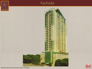 Material preliminar de uso interno. Sujeito a alterações.
Fachada
 