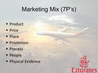 Marketing Mix (7P’s)
 Product
 Price
 Place
 Promotion
 Process
 People
 Physical Evidence
 