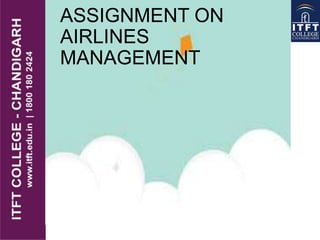 ASSIGNMENT ON
AIRLINES
MANAGEMENT
 