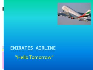 EMIRATES AIRLINE
‘’Hello Tomorrow’’

 