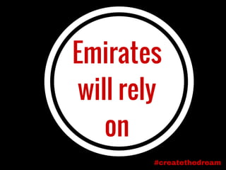 Emirates
will rely
on
#createthedream
 