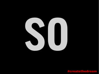 so#createthedream
 