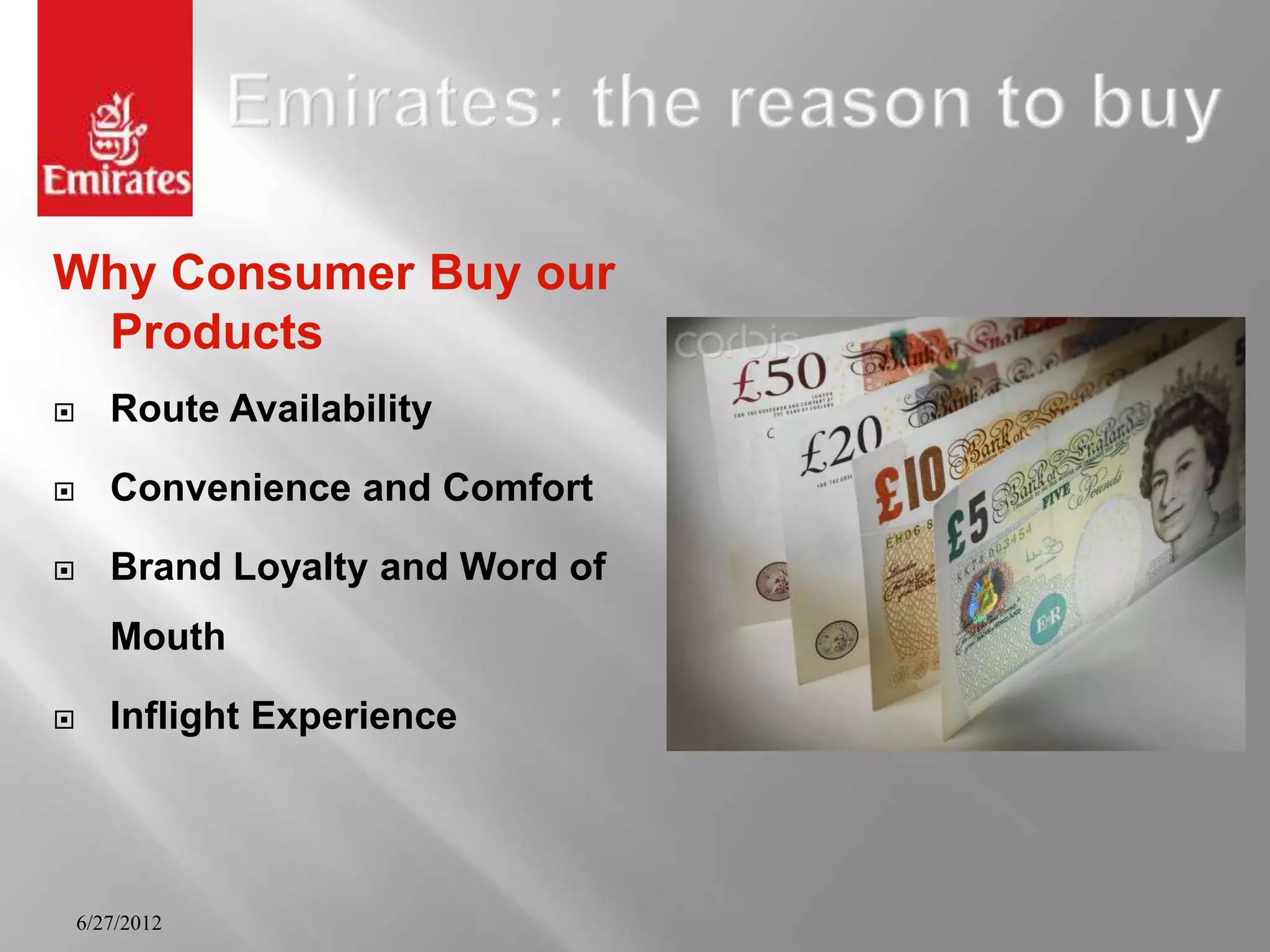 Why Consumer Buy our
 Products
      Route Availability

      Convenience and Comfort

      Brand Loyalty and Word of
       Mouth

      Inflight Experience




    6/27/2012
 
