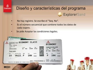 Diseño y características del programa

•    No hay registro. Se escribe el “Seq. No”.
•    Es el número secuencial que contiene todos los datos de
     cada viajero.
•   Se pide Aceptar las condiciones legales.




                                                               20
 