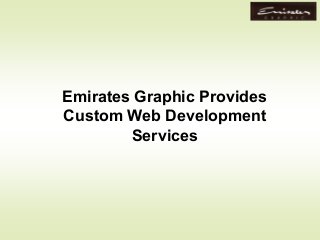 Emirates Graphic Provides
Custom Web Development
Services
 