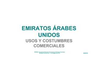 EMIRATOS ÁRABES
UNIDOS
USOS Y COSTUMBRES
COMERCIALES
4/8/2019
INORIZA, International Business Development & Strategy Consultant
 htttps://inoriza.com,  inoriza@inoriza.com
 