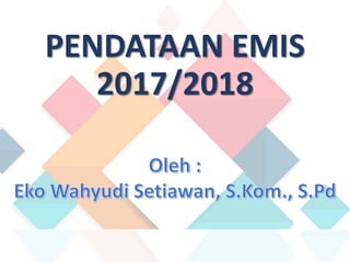 PENDATAAN EMIS
2017/2018
 