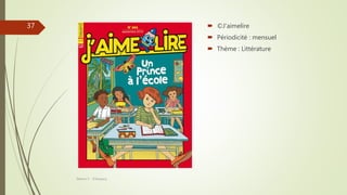  ©J’aimelire
 Périodicité : mensuel
 Thème : Littérature
Séance 5 - ©Gaujacq
37
 