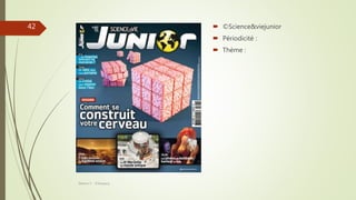  ©Science&viejunior
 Périodicité :
 Thème :
Séance 5 - ©Gaujacq
42
 