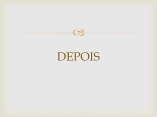 
DEPOIS
 