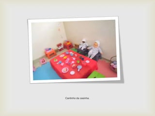 Cantinho da casinha.
 