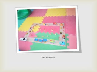 Pista de carrinhos.
 